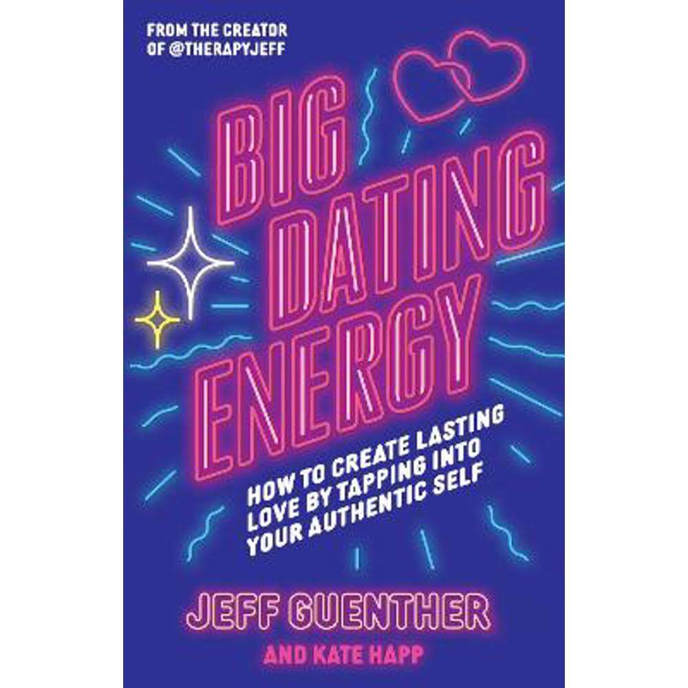 Big Dating Energy: How to Create Lasting Love by Tapping Into Your Authentic Self (Paperback) - Jeff Guenther